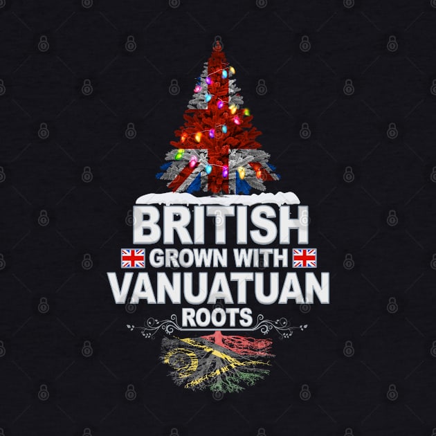 British Grown With Vanuatuan Roots - Gift for Vanuatuan With Roots From Vanuatu by Country Flags